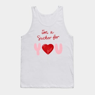 I’m a sucker for you quote Tank Top